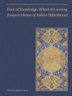 Fruit of Knowledge, Wheel of Learning (Vol II): Essays in Honour of Professor Robert Hillenbrand By Melanie Gibson (Editor) Cover Image