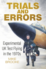 Trials and Errors: Experimental UK Test Flying in the 1970s By Mike Brooke, AFC RAF Cover Image