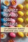 Perfect Pickled Eggs Recipes: Lip-Smacking Snacks Everyone Will Love: Pickled Egg Curry By Abel Elliston Cover Image