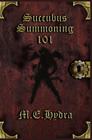 Succubus Summoning 101 By M. E. Hydra Cover Image