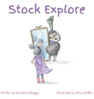 Stock Explore By Nicolette A. Dimaggio, Ethan Roffler (Illustrator), Amy Betz (Editor) Cover Image