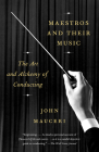 Maestros and Their Music: The Art and Alchemy of Conducting Cover Image