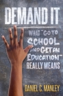 Demand It: What Go To School And Get An Education Really Means By Daniel C. Manley, Troy Butler (Editor) Cover Image