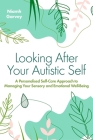 Looking After Your Autistic Self: A Personalised Self-Care Approach to Managing Your Sensory and Emotional Well-Being By Niamh Garvey Cover Image