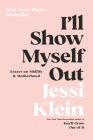 I'll Show Myself Out: Essays on Midlife and Motherhood By Jessi Klein Cover Image