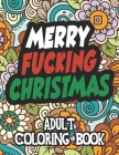 Merry Fucking Christmas Adult Coloring Book: Christmas Swear Coloring Book For Teens And Adults Cover Image