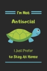 I'm Not Antisocial I Just Prefer To Stay At Home: Turtle notebook-120 Pages(6