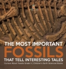 The Most Important Fossils That Tell Interesting Tales Curious About Fossils Grade 5 Children's Earth Sciences Books By Baby Professor Cover Image