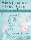 When Heartache Goes Viral By Debbie Costa Cover Image