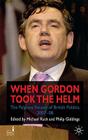 When Gordon Took the Helm: The Palgrave Review of British Politics 2007-08 By G. Drewry (Editor), P. Giddings (Editor), Michael Rush Cover Image