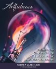 Artfulness: Formula-Free Creative Writing Explorations for Secondary ELA Classes Cover Image