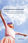 Superpower Your Kids: A Professor's Guide To Teaching Children Everything in Just 15 Minutes a Day By Urska Charney (Illustrator), Diane Joy Charney (Contribution by), James Charney (Contribution by) Cover Image