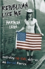 Republican Like Me: Infiltrating Red-State, White-Ass, and Blue-Suit America By Harmon Leon Cover Image