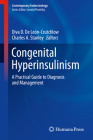 Congenital Hyperinsulinism: A Practical Guide to Diagnosis and Management (Contemporary Endocrinology) By Diva D. de León-Crutchlow (Editor), Charles A. Stanley (Editor) Cover Image