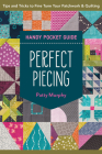Perfect Piecing Handy Pocket Guide: Tips & Tricks to Fine-Tune Your Patchwork & Quilting By Patty Murphy Cover Image
