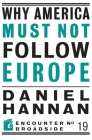 Why America Must Not Follow Europe (Encounter Broadsides #19) By Daniel Hannan Cover Image
