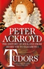 Tudors: The History of England from Henry VIII to Elizabeth I By Peter Ackroyd Cover Image