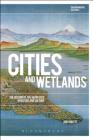 Cities and Wetlands: The Return of the Repressed in Nature and Culture (Environmental Cultures) Cover Image
