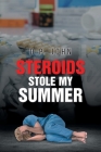 Steroids Stole My Summer By D. P. John Cover Image