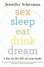 Sex Sleep Eat Drink Dream: A Day in the Life of Your Body Cover Image