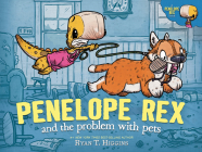 Penelope Rex and the Problem with Pets (A Penelope Rex Book) By Ryan T. Higgins Cover Image