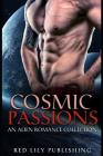 Cosmic Passions: An Alien Romance Collection By Red Lily Publishing Cover Image
