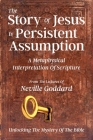 The Story Of Jesus Is Persistent Assumption: A Metaphysical Interpretation of Scripture By Neville Goddard, David Allen (Compiled by) Cover Image