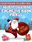 Countdown to Christmas Advent Calendar Coloring Book for Kids Merry Christmas: 25 Days of Fun for Kids Ages 4-12 - Big Holiday Advent Activity Book - Cover Image