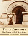 Susan Lawrence: The Enigma in the Wright House Cover Image