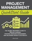 Project Management QuickStart Guide: The Simplified Beginner's Guide to Precise Planning, Strategic Resource Management, and Delivering World Class Re By Chris Croft Cover Image