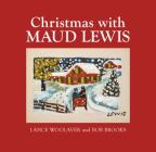 Christmas with Maud Lewis By Bob Brooks (Photographer), Lance Woolaver Cover Image