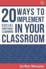 20 Ways To Implement Social Emotional Learning In Your Classroom: Implement Social-Emotional Learning in Your Classroom 20 Easy-To-Follow Steps to Boo Cover Image