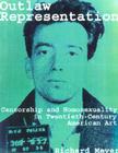 Outlaw Representation: Censorship and Homosexuality in Twentieth-Century American Art (Ideologies of Desire) By Richard Meyer Cover Image