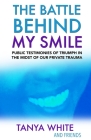 The Battle Behind My Smile: Public Testimonies of Triumph In the Midst of Our Private Trauma Cover Image