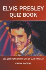 Elvis Presley Quiz Book: 201 Questions On The Life of Elvis Presley By Frank Rogers Cover Image