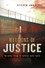 Illusions of Justice: My Journey Through the California Justice System (Biography #1) Cover Image