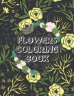 Flowers Coloring Book: An Adult Coloring Book with Bouquets, Wreaths, Swirls, Patterns, Decorations, Inspirational Designs, and Much More! la By Wa Me, Wm Col Book Cover Image
