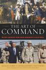 The Art of Command: Military Leadership from George Washington to Colin Powell (American Warriors) Cover Image