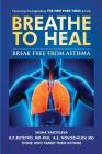Breathe to Heal: Break Free From Asthma (Breathing Normalization #2) By K. P. Buteyko MD-Phd, A. E. Novozhilov, Thomas Fredricksen (Foreword by) Cover Image