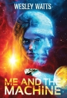 Me and the Machine By Wesley Watts Cover Image