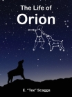The Life of Orion By E. Tex Scaggs Cover Image