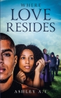 Where Love Resides By Ashley A. T., Carol Gaskin (Editor) Cover Image