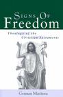 Signs of Freedom: Theology of the Christian Sacraments By German Martinez Cover Image
