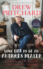 How Not to Be an Antique Dealer: Everything I've learnt, that nobody told me By Drew Pritchard Cover Image
