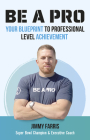Be a Pro: Your Blueprint to Professional Level Achievement By Jimmy Farris Cover Image