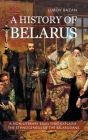 A History of Belarus By Lubov Bazan, Callum Walker (Translator) Cover Image