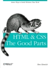 HTML & Css: The Good Parts: Better Ways to Build Websites That Work (Animal Guide) By Ben Henick Cover Image