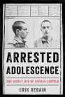 Arrested Adolescence: The Secret Life of Nathan Leopold Cover Image
