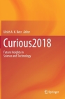 Curious2018: Future Insights in Science and Technology By Ulrich A. K. Betz (Editor) Cover Image