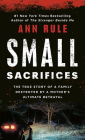 Small Sacrifices: The Shocking True Crime Case of Diane Downs By Ann Rule Cover Image